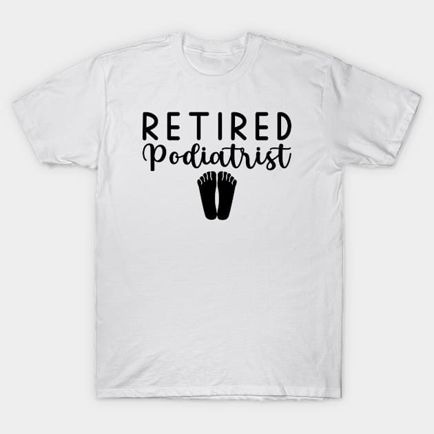 Retired Podiatrist T-Shirt by HaroonMHQ